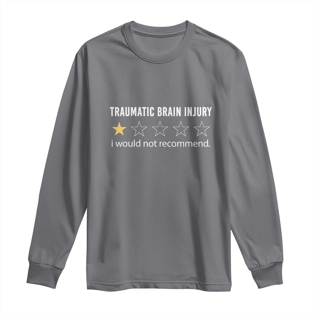 Traumatic Brain Injury Support Long Sleeve Shirt I Would Not Recommend TBI Warrior