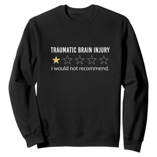 Traumatic Brain Injury Support Sweatshirt I Would Not Recommend TBI Warrior