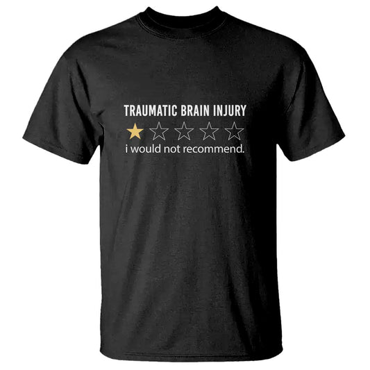 Traumatic Brain Injury Support T Shirt I Would Not Recommend TBI Warrior