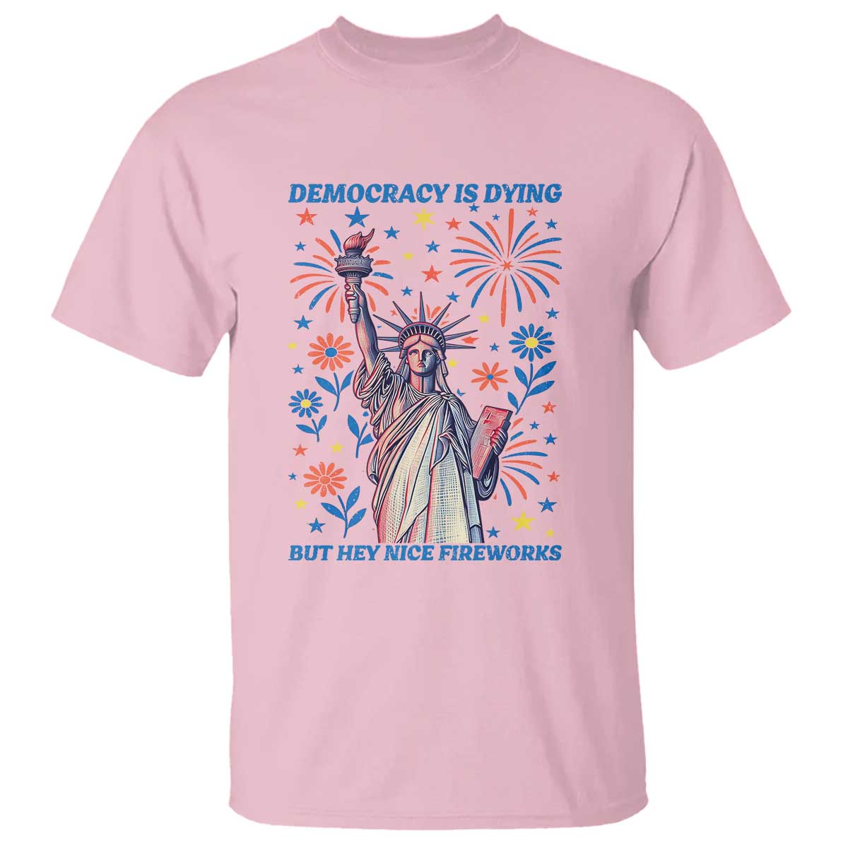 funny-democracy-is-dying-but-hey-nice-fireworks-t-shirt-statue-of-liberty-red-and-white-patriotic-4th-of-july