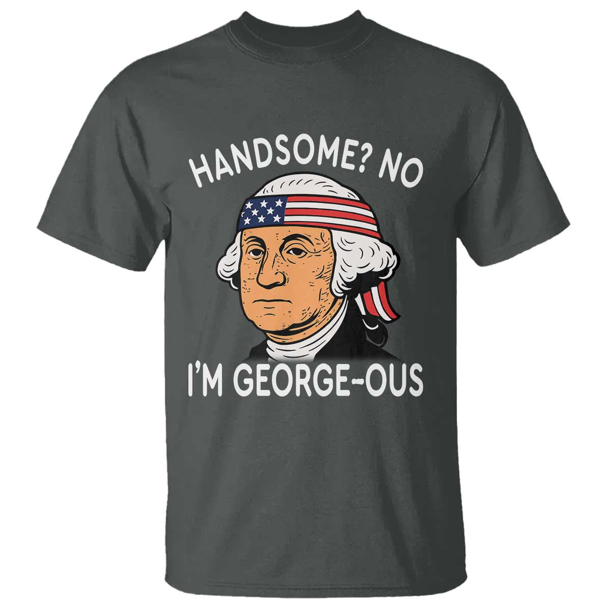 funny-george-washington-t-shirt-handsome-no-georgeous-patriotic-4th-of-july-humor