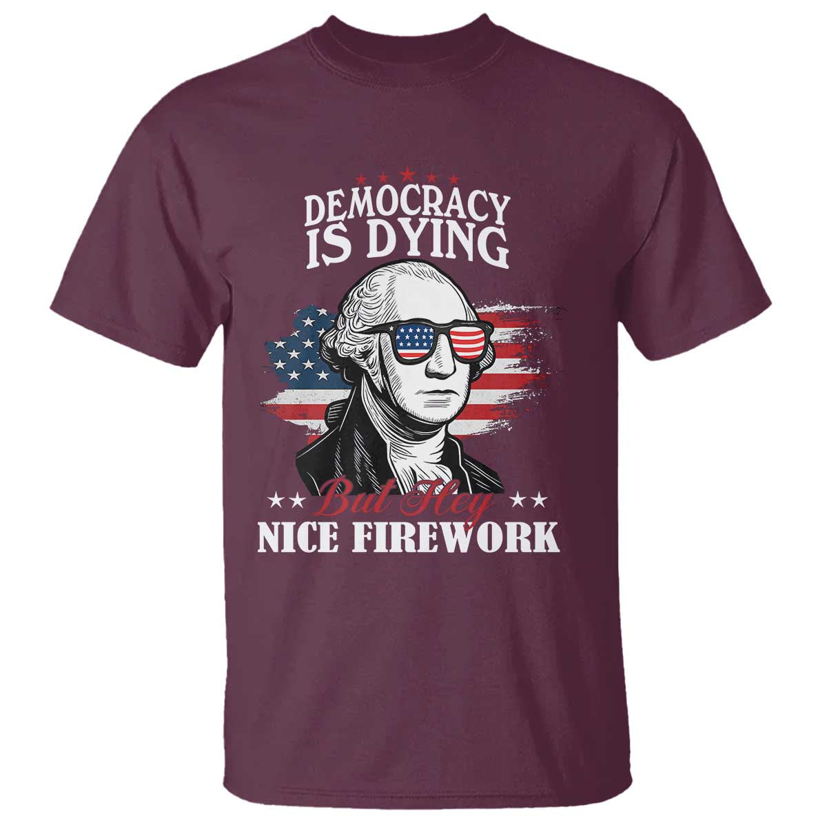 patriotic-george-washington-t-shirt-funny-democracy-is-dying-but-hey-nice-fireworks-4th-of-july-humor