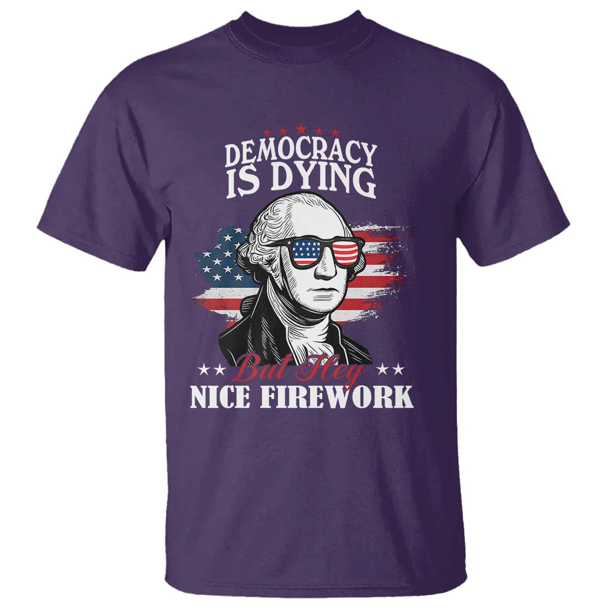 patriotic-george-washington-t-shirt-funny-democracy-is-dying-but-hey-nice-fireworks-4th-of-july-humor