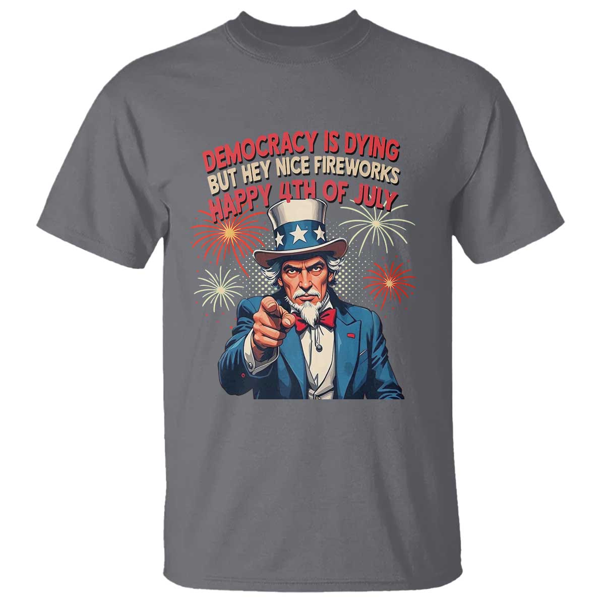 funny-4th-of-july-democracy-is-dying-t-shirt-but-hey-nice-fireworks-satirical-uncle-sam