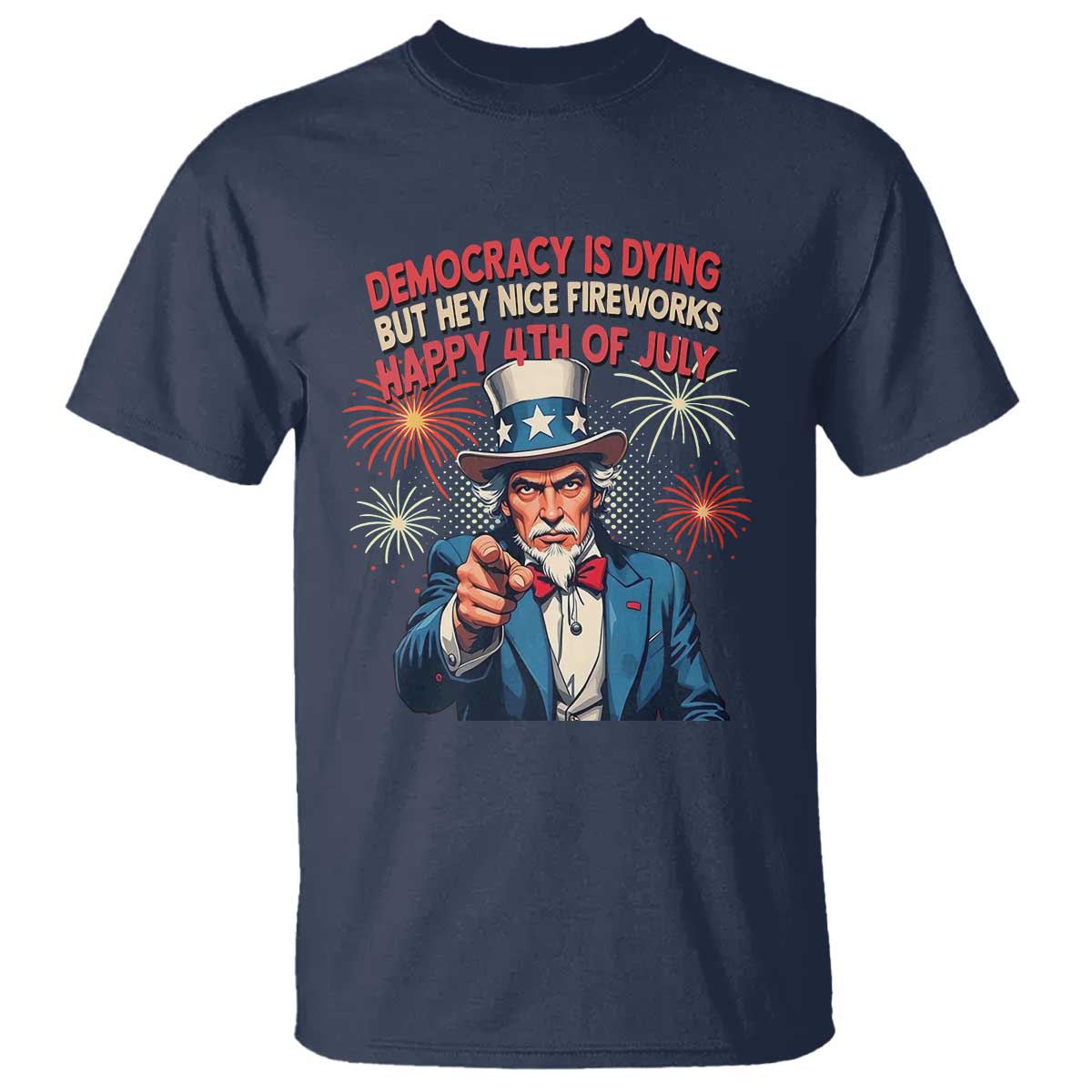 funny-4th-of-july-democracy-is-dying-t-shirt-but-hey-nice-fireworks-satirical-uncle-sam