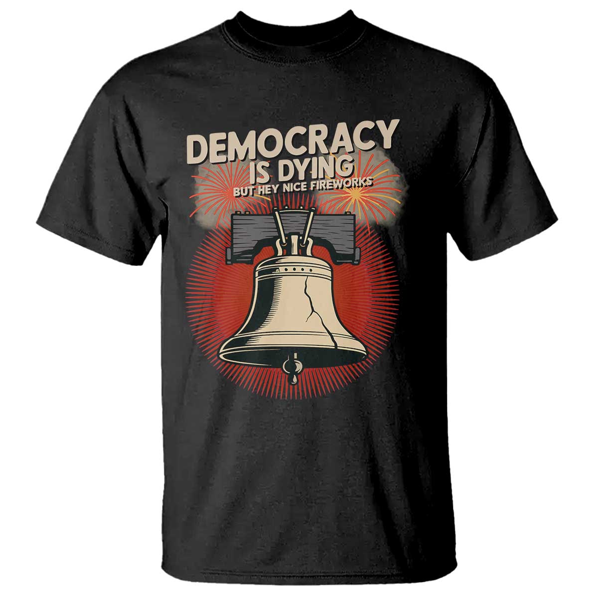 retro-4th-of-july-liberty-bell-t-shirt-democracy-is-dying-but-hey-nice-fireworks-political-satire