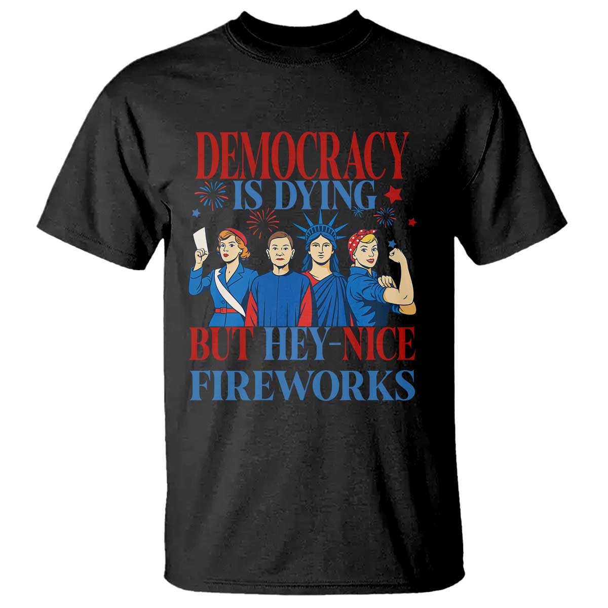 vintage-feminist-americana-t-shirt-democracy-is-dying-but-hey-nice-fireworks-funny-4th-of-july