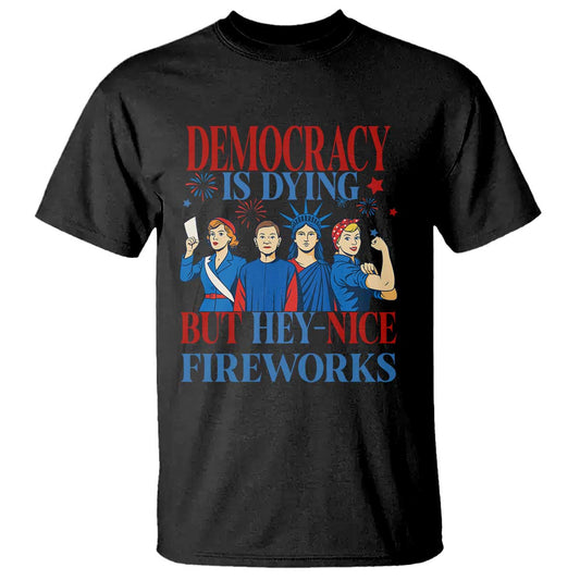 vintage-feminist-americana-t-shirt-democracy-is-dying-but-hey-nice-fireworks-funny-4th-of-july