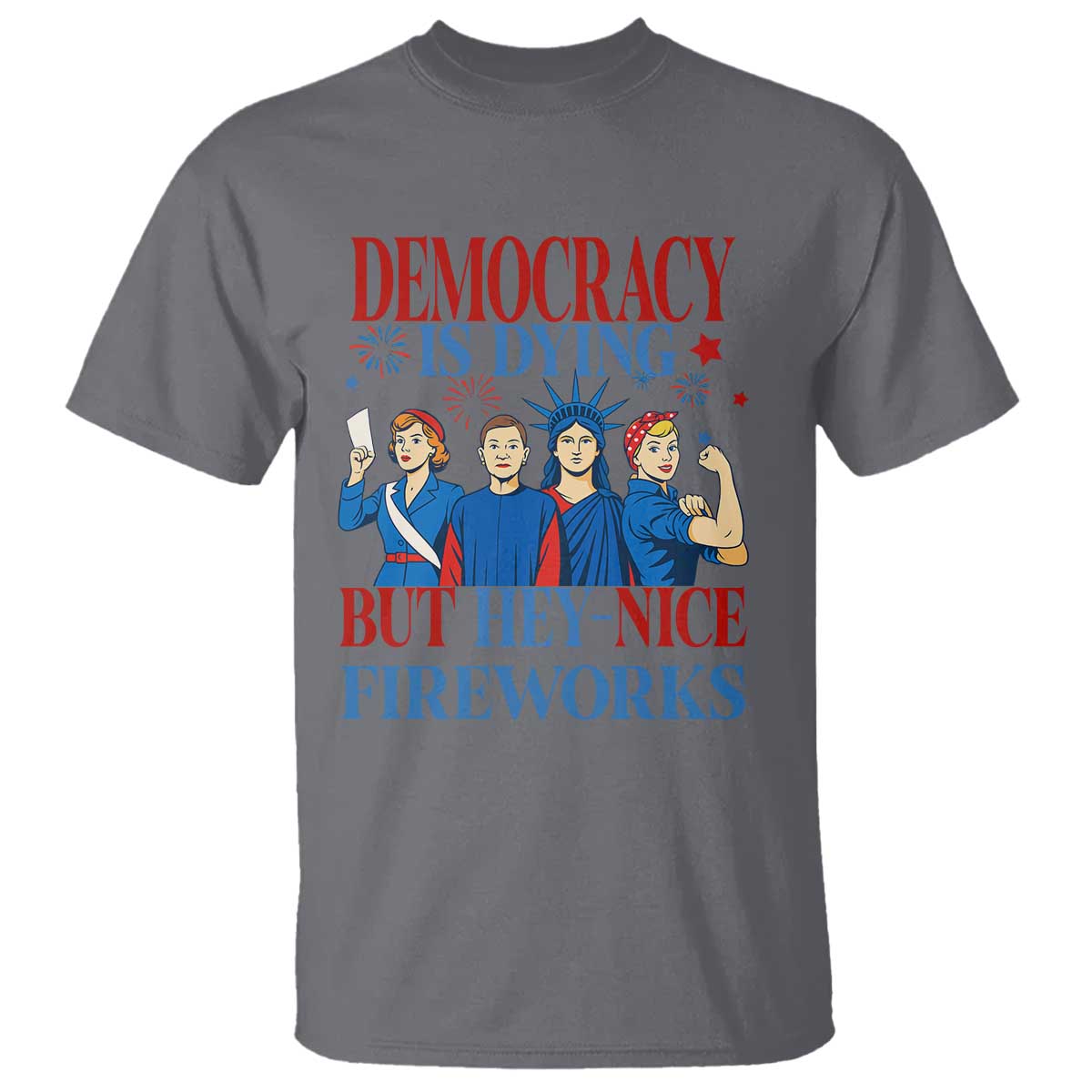 vintage-feminist-americana-t-shirt-democracy-is-dying-but-hey-nice-fireworks-funny-4th-of-july