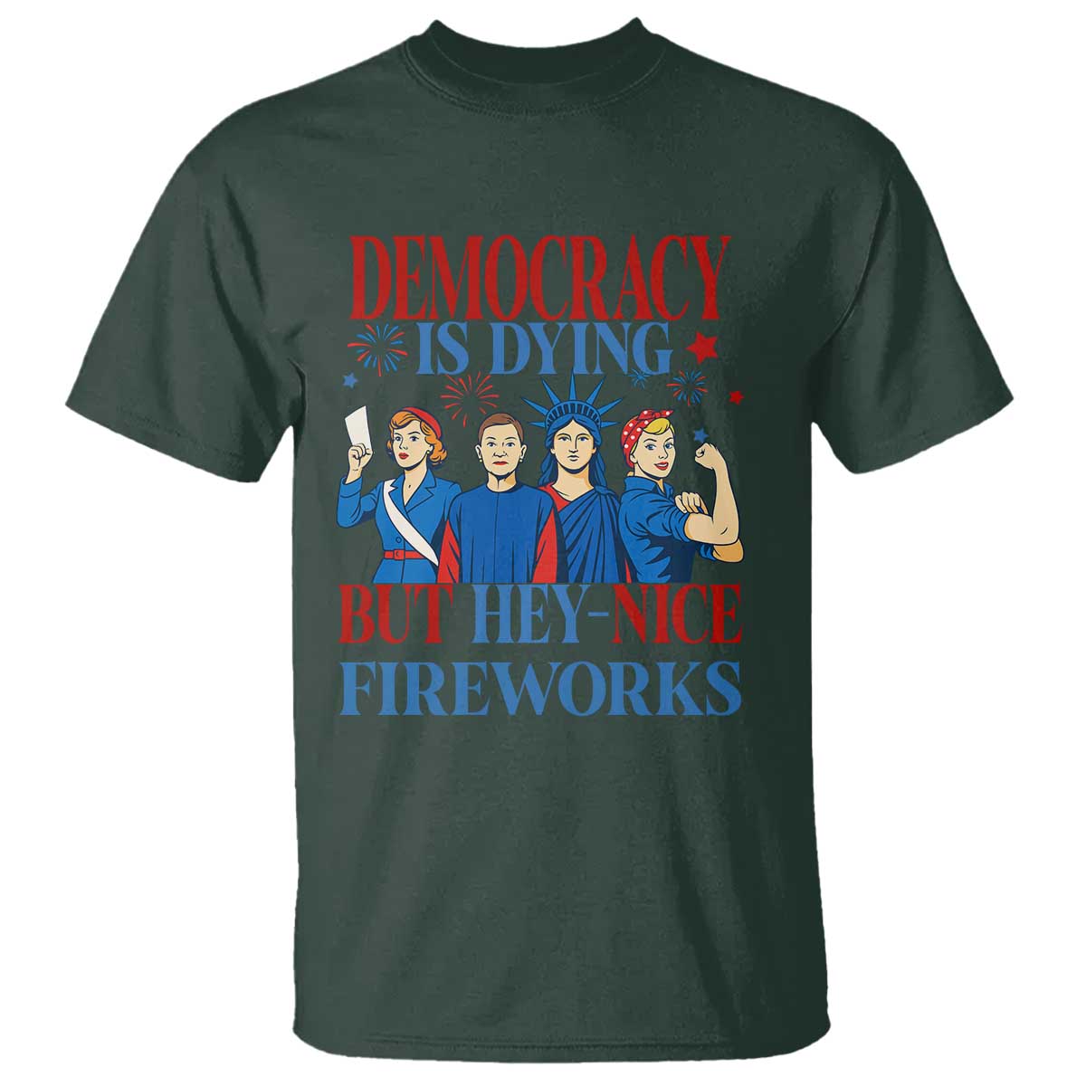 vintage-feminist-americana-t-shirt-democracy-is-dying-but-hey-nice-fireworks-funny-4th-of-july