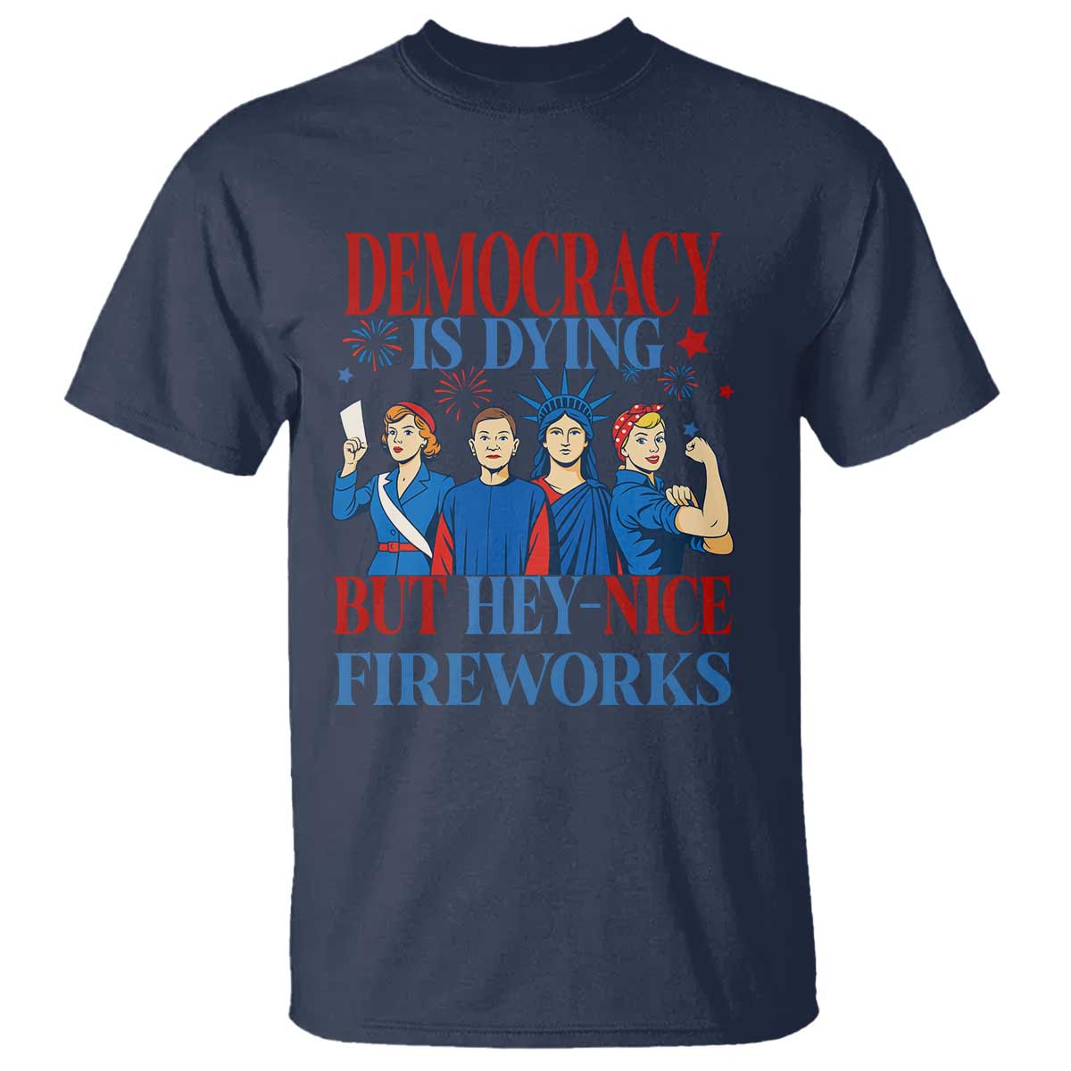 vintage-feminist-americana-t-shirt-democracy-is-dying-but-hey-nice-fireworks-funny-4th-of-july
