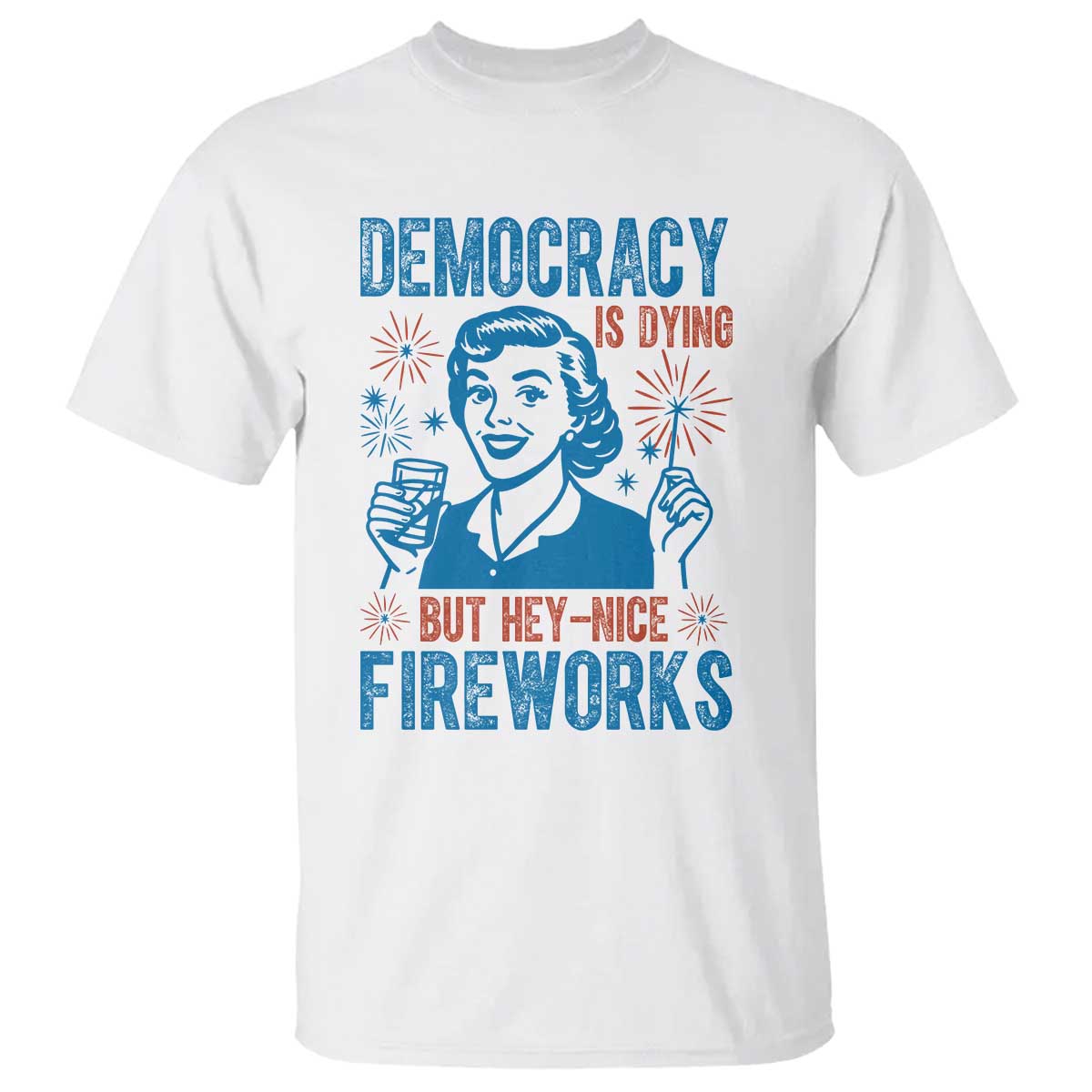 democracy-is-dying-but-hey-nice-fireworks-t-shirt-funny-retro-4th-of-july-political-humor