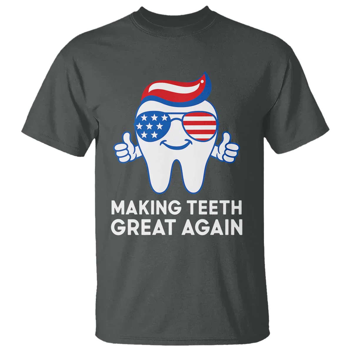 funny-patriotic-dentist-t-shirt-making-teeth-great-again-america-oral-health-toothpaste-hair