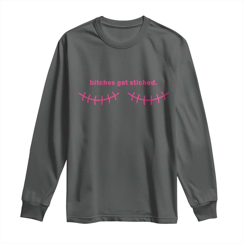Funny Mastectomy Reconstruction Surgery Long Sleeve Shirt Bitches Get Stitches Breast Cancer Support