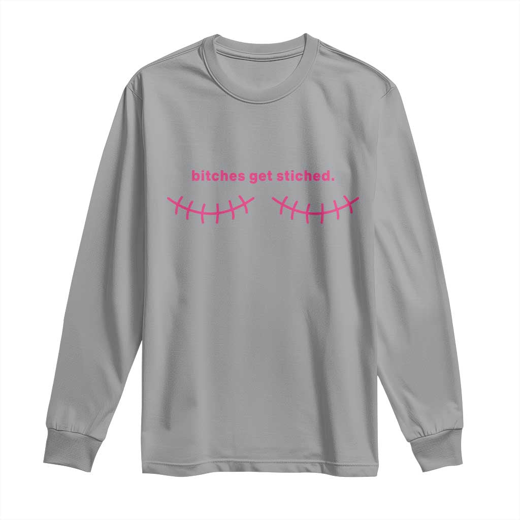 Funny Mastectomy Reconstruction Surgery Long Sleeve Shirt Bitches Get Stitches Breast Cancer Support