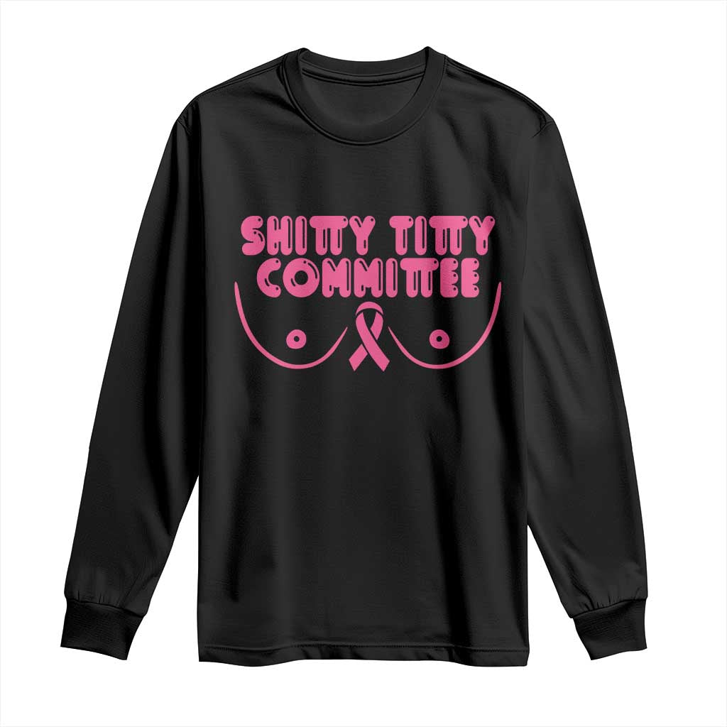 Funny Breast Cancer Fighter Shitty Titty Committee Long Sleeve Shirt Mastectomy Reconstruction Surgery Survivor