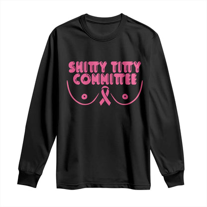 Funny Breast Cancer Fighter Shitty Titty Committee Long Sleeve Shirt Mastectomy Reconstruction Surgery Survivor