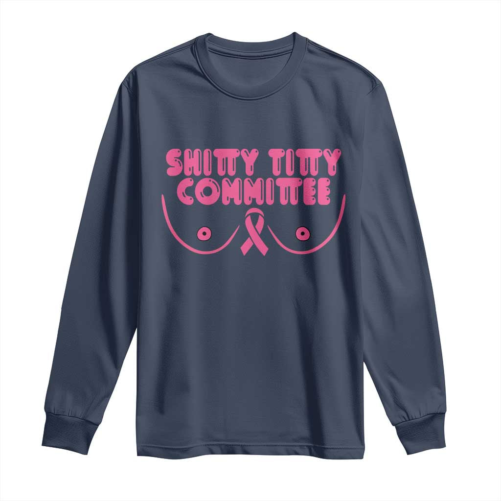 Funny Breast Cancer Fighter Shitty Titty Committee Long Sleeve Shirt Mastectomy Reconstruction Surgery Survivor