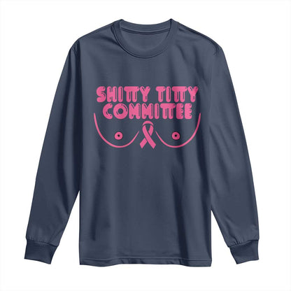 Funny Breast Cancer Fighter Shitty Titty Committee Long Sleeve Shirt Mastectomy Reconstruction Surgery Survivor