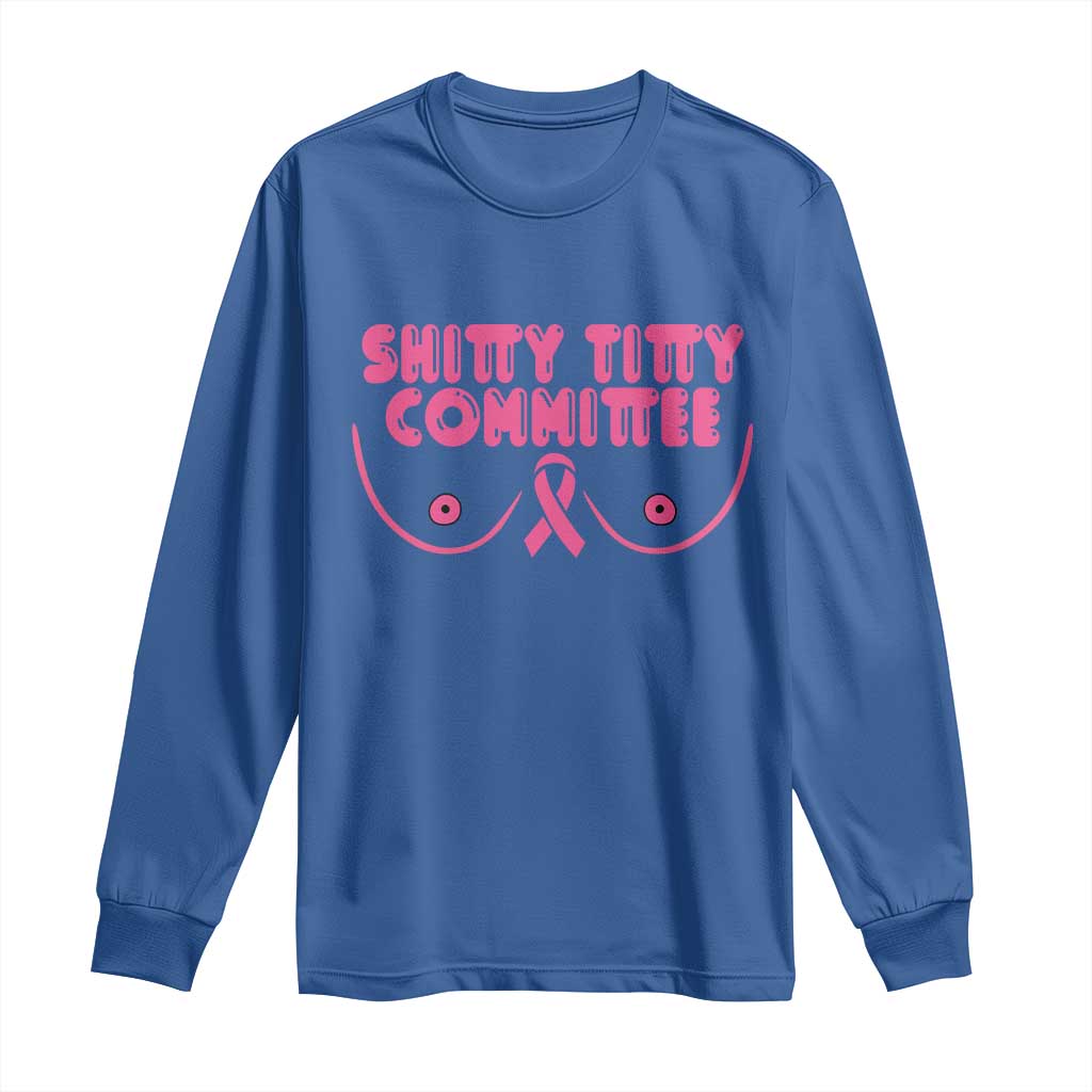 Funny Breast Cancer Fighter Shitty Titty Committee Long Sleeve Shirt Mastectomy Reconstruction Surgery Survivor