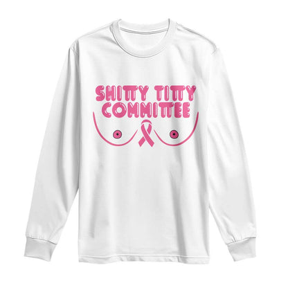 Funny Breast Cancer Fighter Shitty Titty Committee Long Sleeve Shirt Mastectomy Reconstruction Surgery Survivor