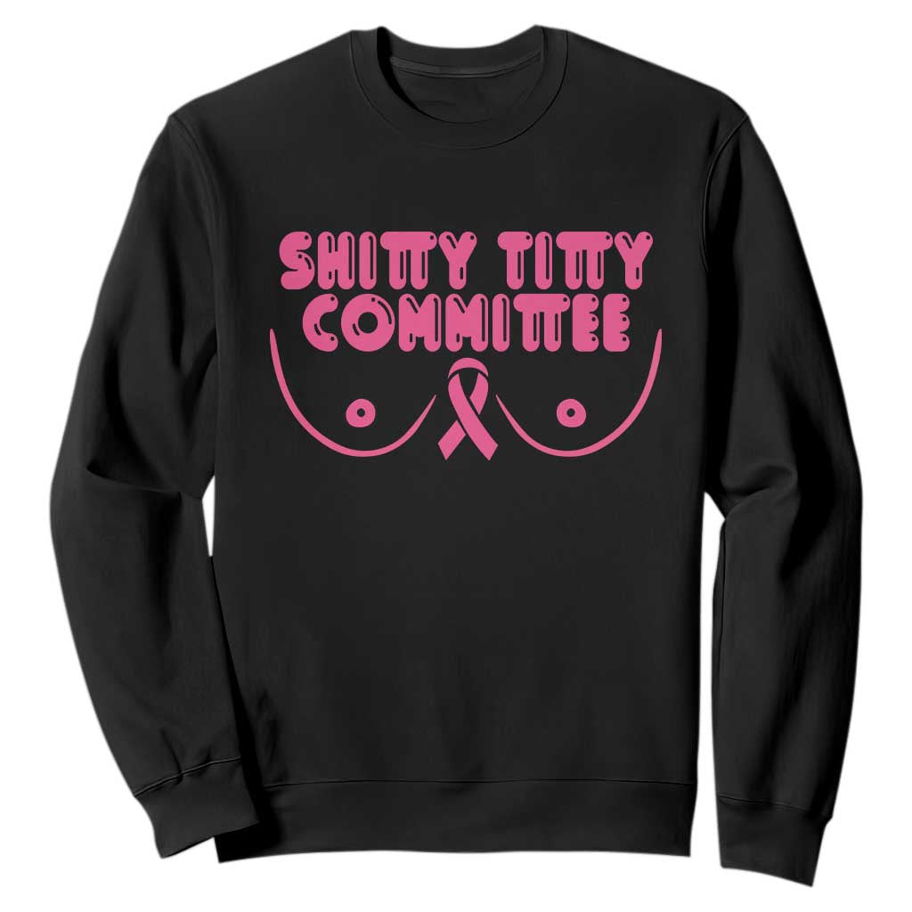 Funny Breast Cancer Fighter Shitty Titty Committee Sweatshirt Mastectomy Reconstruction Surgery Survivor