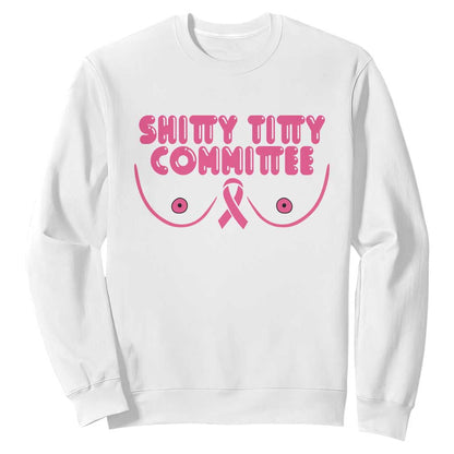 Funny Breast Cancer Fighter Shitty Titty Committee Sweatshirt Mastectomy Reconstruction Surgery Survivor