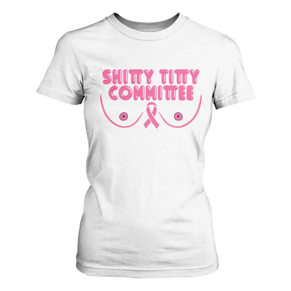 Funny Breast Cancer Fighter Shitty Titty Committee T Shirt For Women Mastectomy Reconstruction Surgery Survivor