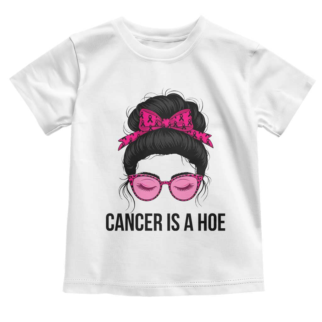 Cancer Is A Hoe Pink Messy Bun Leopard Sunglasses Graphic Toddler T Shirt Funny Breast Cancer Warrior Support