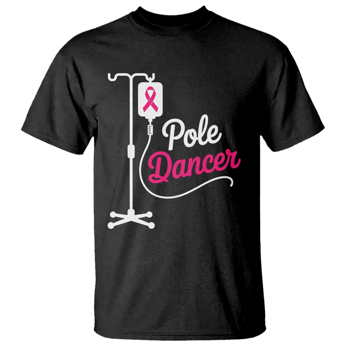 Pole Dancer Funny IV Drip Pole Graphic T Shirt Chemotherapy Breast Cancer Support Warrior