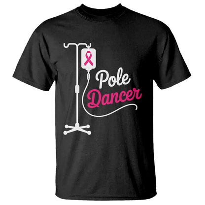 Pole Dancer Funny IV Drip Pole Graphic T Shirt Chemotherapy Breast Cancer Support Warrior