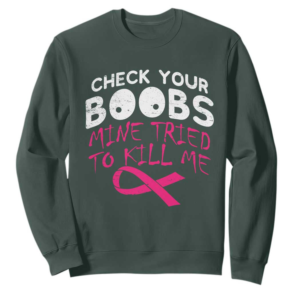 Funny Breast Cancer Warrior Joke Sweatshirt Check Your Boobs Mine Tried To Kill Me