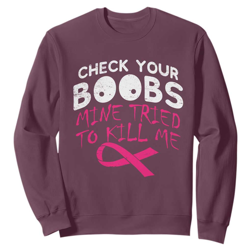 Funny Breast Cancer Warrior Joke Sweatshirt Check Your Boobs Mine Tried To Kill Me