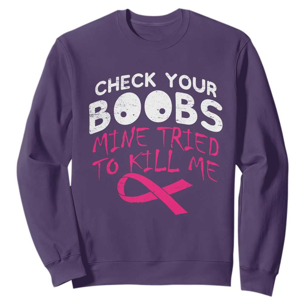 Funny Breast Cancer Warrior Joke Sweatshirt Check Your Boobs Mine Tried To Kill Me