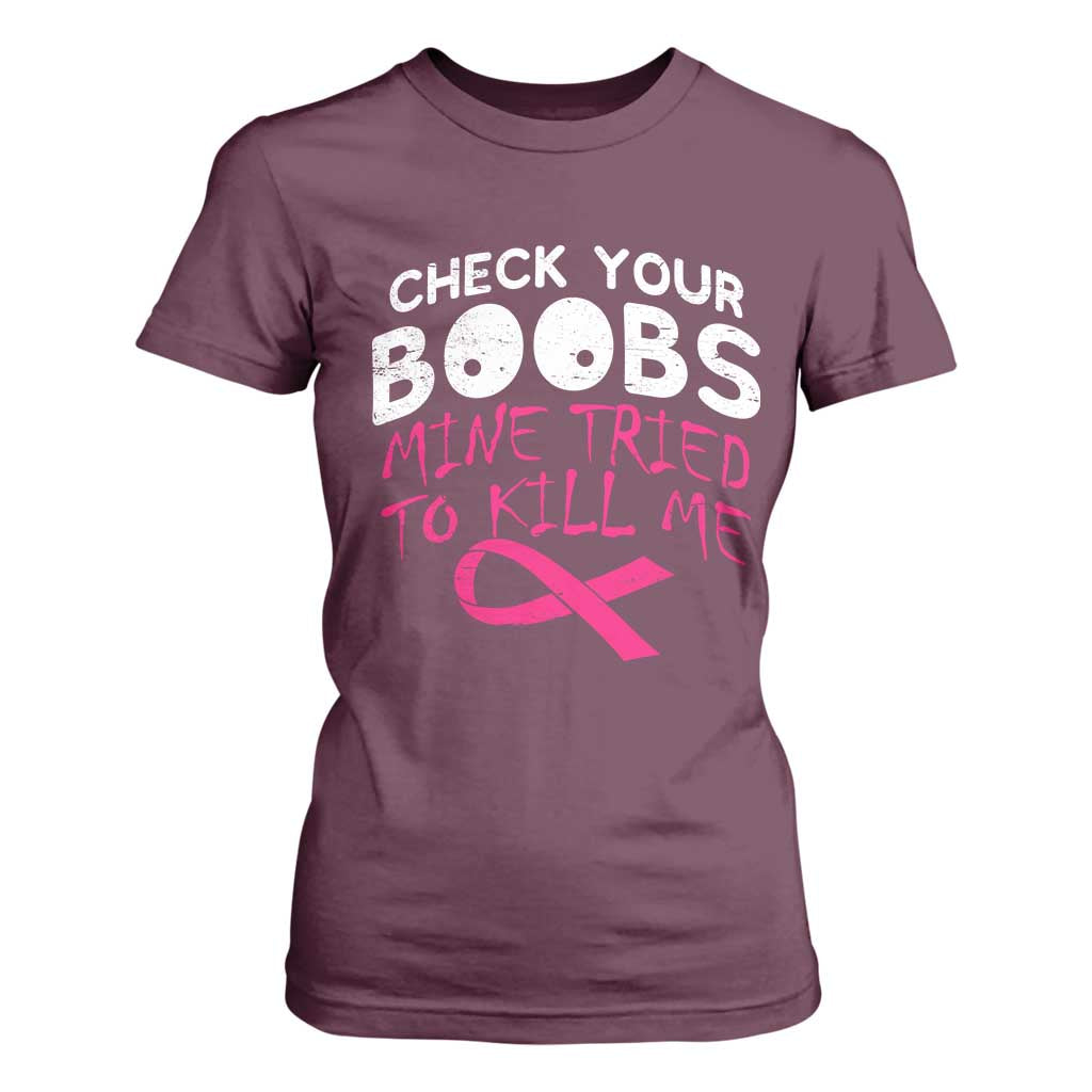 Funny Breast Cancer Warrior Joke T Shirt For Women Check Your Boobs Mine Tried To Kill Me