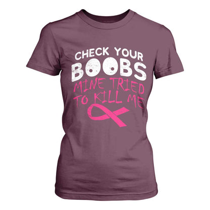 Funny Breast Cancer Warrior Joke T Shirt For Women Check Your Boobs Mine Tried To Kill Me