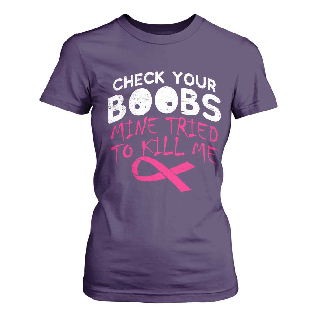 Funny Breast Cancer Warrior Joke T Shirt For Women Check Your Boobs Mine Tried To Kill Me