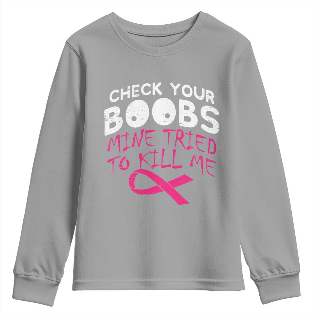 Funny Breast Cancer Warrior Joke Youth Sweatshirt Check Your Boobs Mine Tried To Kill Me