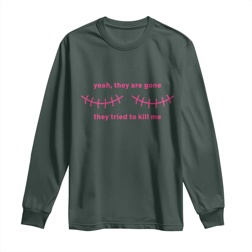 Funny Mastectomy Breast Cancer Support Survivor Long Sleeve Shirt Yeah They Are Gone They Tried To Kill Me
