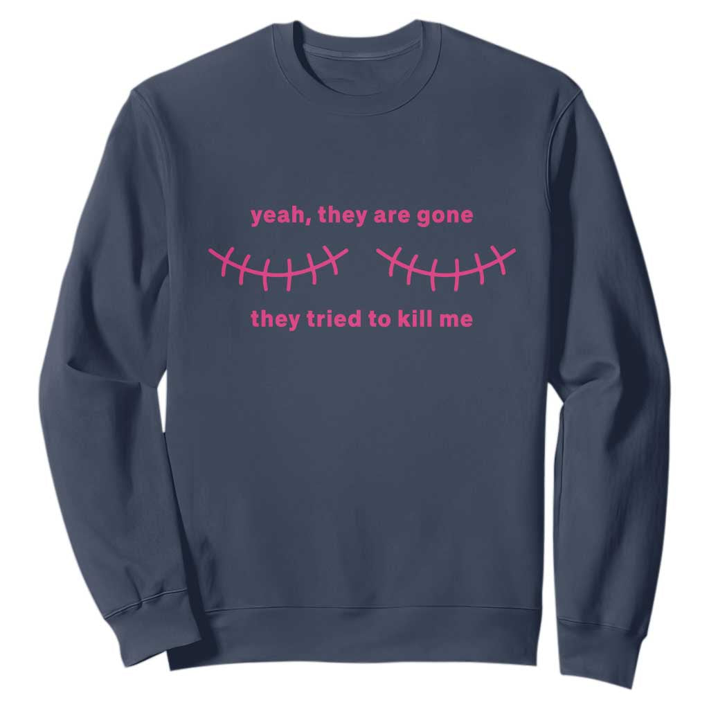 Funny Mastectomy Breast Cancer Support Survivor Sweatshirt Yeah They Are Gone They Tried To Kill Me