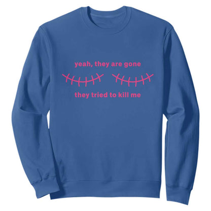 Funny Mastectomy Breast Cancer Support Survivor Sweatshirt Yeah They Are Gone They Tried To Kill Me