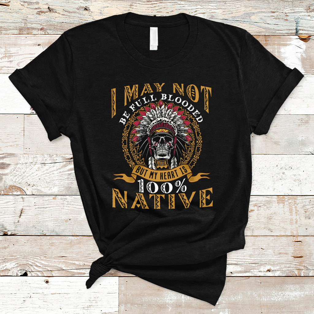 native-american-t-shirt-i-may-not-be-full-blooded-but-my-heart-is-100-native-skull