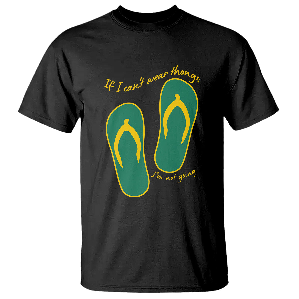 funny-aussie-slang-t-shirt-if-i-cant-wear-thongs-im-not-going-flip-flops