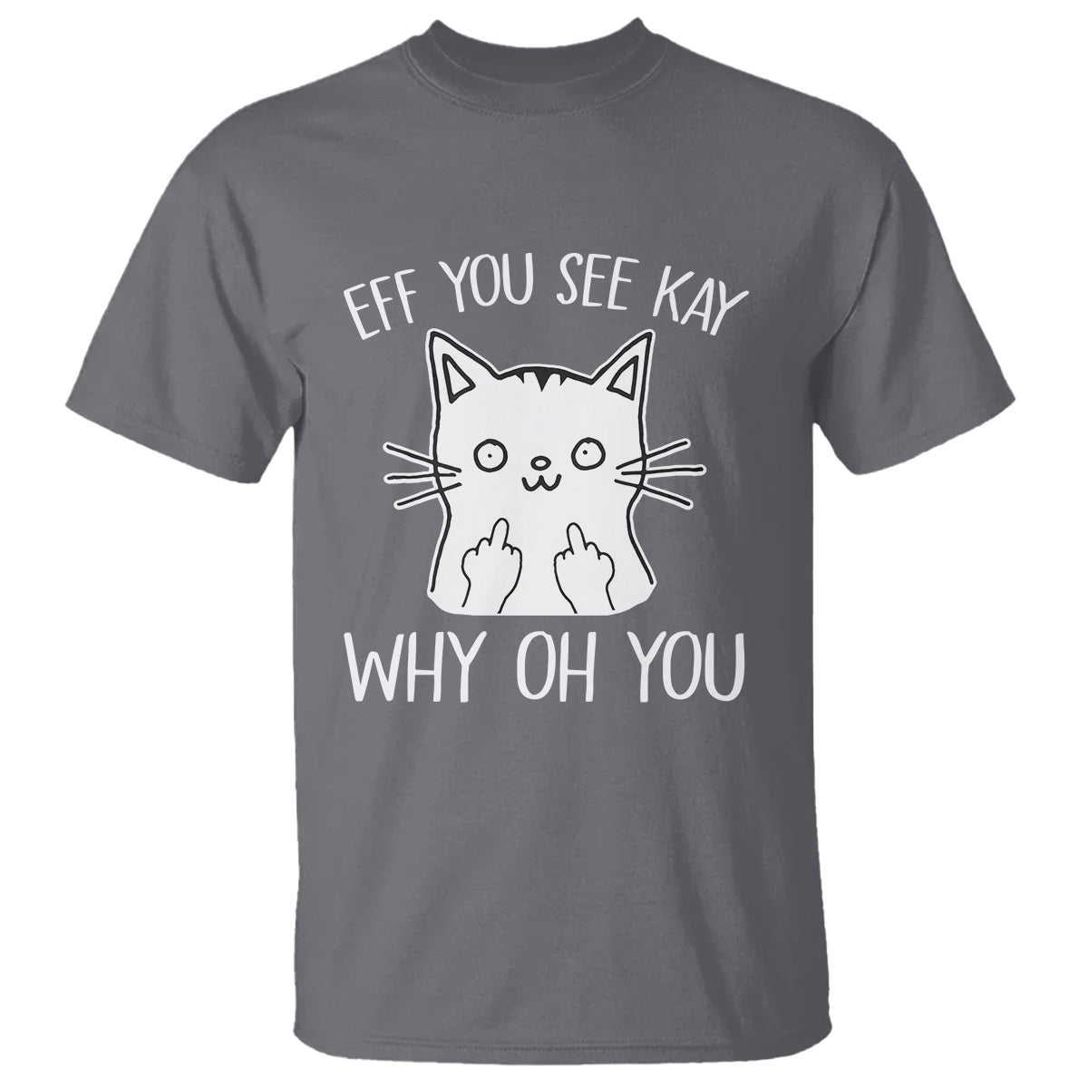 sarcastic-cat-t-shirt-eff-you-see-kay-why-oh-you-middle-finger