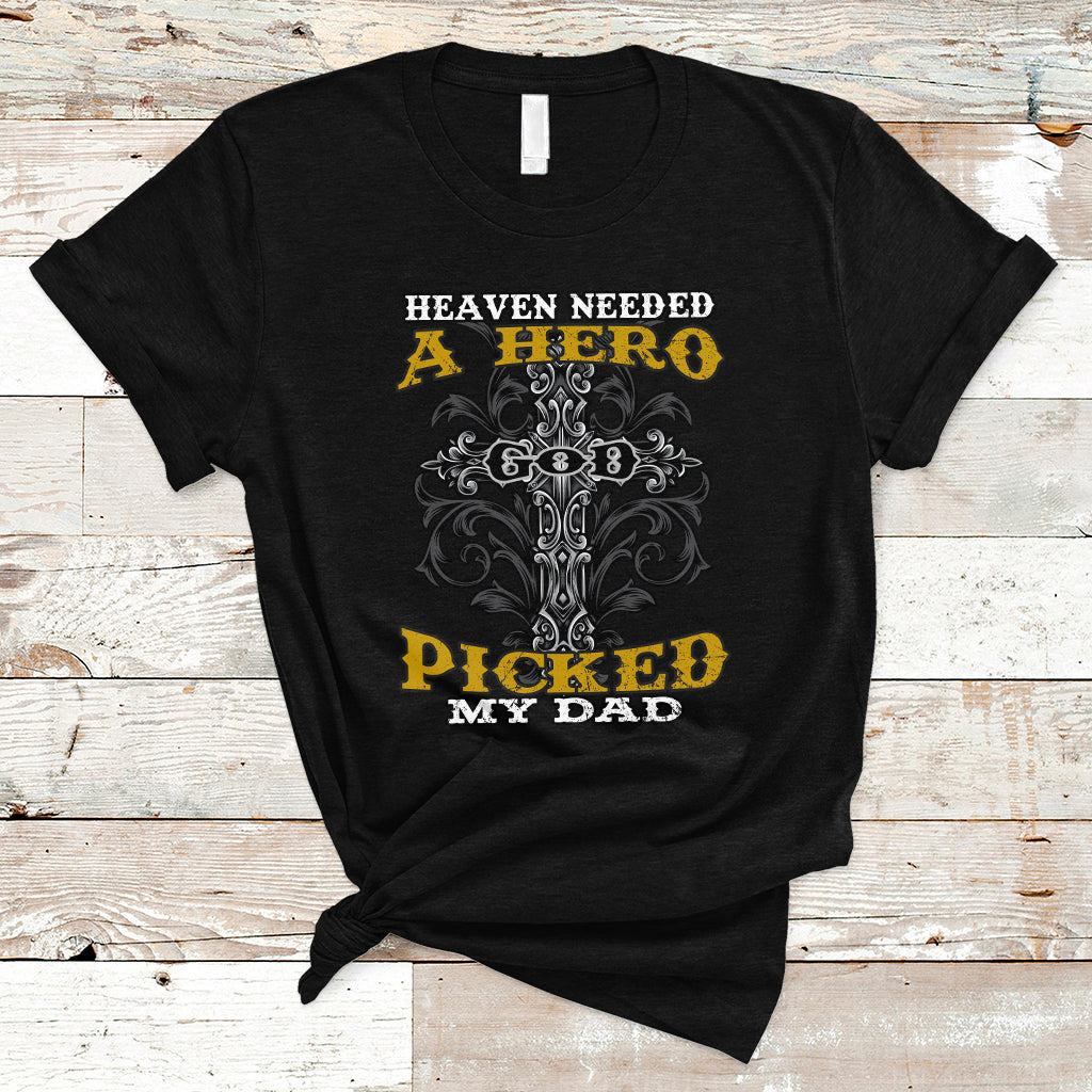 fathers-day-t-shirt-heaven-needed-a-hero-god-picked-my-dad-nostalgic-memorial-blessed-dad-daddy-cross-christian-religious-fathers-day-funny-gifts-for-christian-dads-men