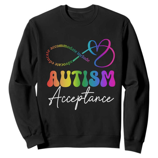Autism Acceptance Sweatshirt Advocate Educate Accomodate Include Rainbow Infinity Symbol
