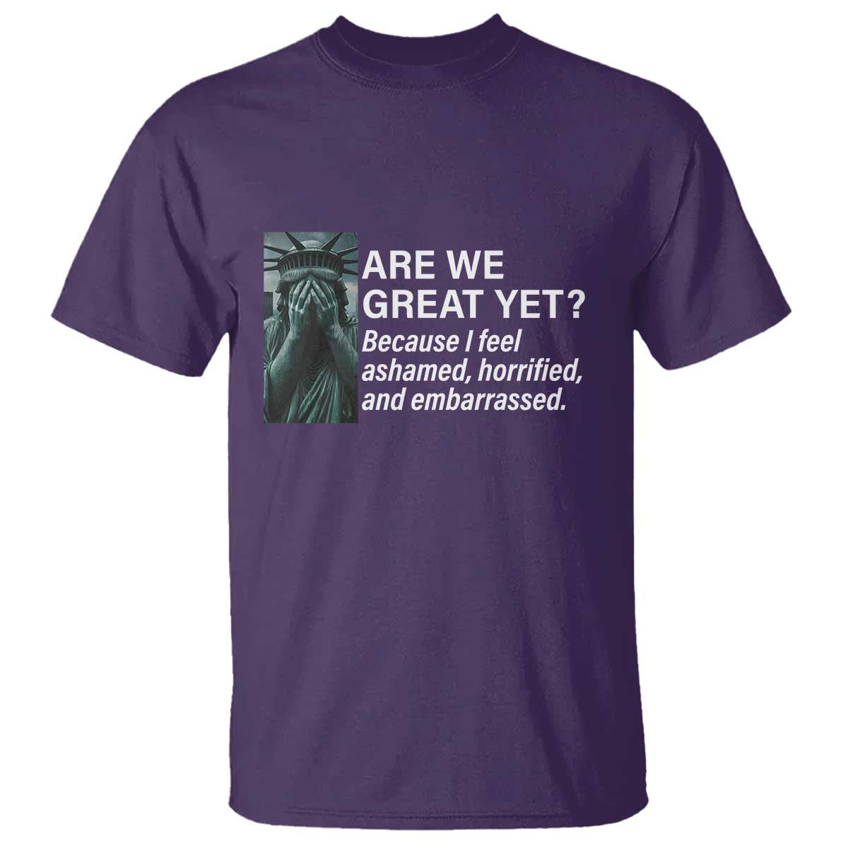 are-we-great-yet-because-i-feel-ashamed-t-shirt-horrified-embarrassed-crying-statue-of-liberty