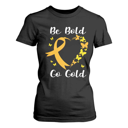 Childhood Cancer Warrior Support T Shirt For Women Childhood Be Bold Go Gold Heart