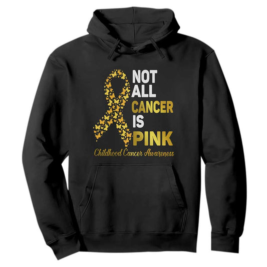 Childhood Cancer Warrior Support Hoodie Not All Cancer Is Pink Gold Ribbon Support