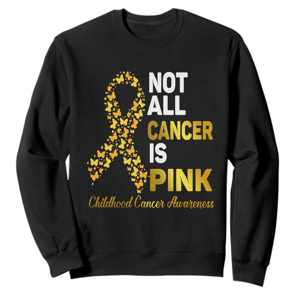 Childhood Cancer Warrior Support Sweatshirt Not All Cancer Is Pink Gold Ribbon Support